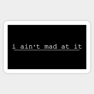 i aint mad at it Sticker